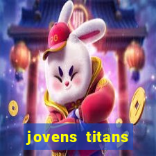 jovens titans cavando fortunas